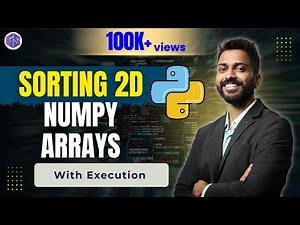 Lec-37: Sorting 2D Arrays in NumPy Python 🐍 with execution | Python 🐍 for Beginners