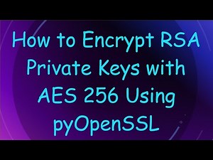 How to Encrypt RSA Private Keys with AES 256 Using pyOpenSSL