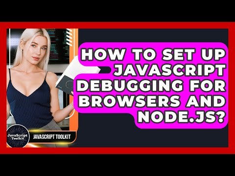How To Set Up JavaScript Debugging For Browsers And Node.js? - JavaScript Toolkit
