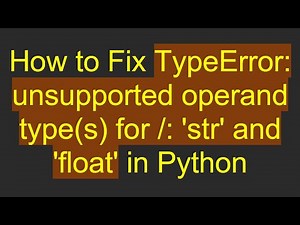 How to Fix TypeError: unsupported operand type(s) for /: 'str' and 'float' in Python