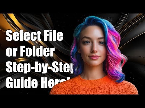 How to Select File or Folder in File Dialog: A Step-by-Step Guide