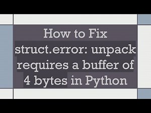 How to Fix struct.error: unpack requires a buffer of 4 bytes in Python