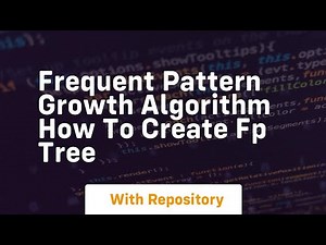 Frequent pattern growth algorithm how to create fp tree