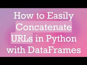 How to Easily Concatenate URLs in Python with DataFrames