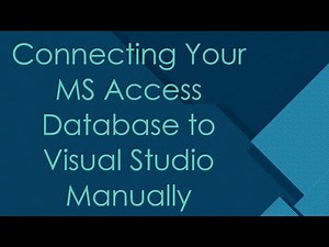 Connecting Your MS Access Database to Visual Studio Manually