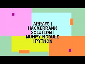 ARRAYS | HACKERRANK SOLUTION | NUMPY MODULE | NUMPY ARRAYS | PYTHON