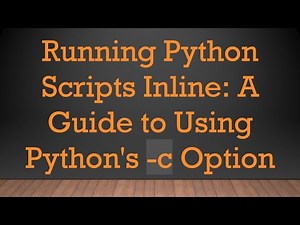 Running Python Scripts Inline: A Guide to Using Python's -c Option