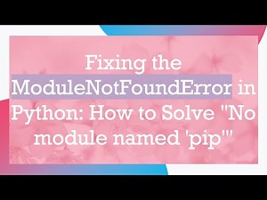 Fixing the ModuleNotFoundError in Python: How to Solve "No module named 'pip'"