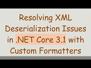 Resolving XML Deserialization Issues in .NET Core 3.1 with Custom Formatters