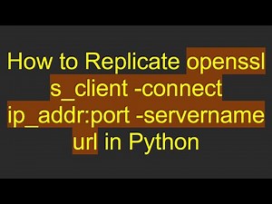 How to Replicate openssl s_client -connect ip_addr:port -servername url in Python