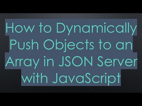 How to Dynamically Push Objects to an Array in JSON Server with JavaScript