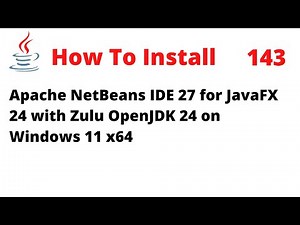 How To Install NetBeans 27 for JavaFX 24 with Zulu OpenJDK 24 on Windows 11 x64