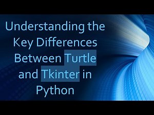 Understanding the Key Differences Between Turtle and Tkinter in Python