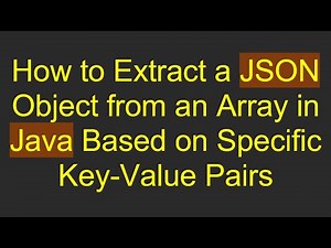 How to Extract a JSON Object from an Array in Java Based on Specific Key-Value Pairs