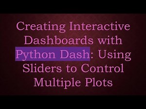 Creating Interactive Dashboards with Python Dash: Using Sliders to Control Multiple Plots