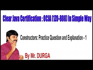 OCJA (1Z0 - 808) Constructors: Q1. Practice Question and Explanation - 1 by Durga