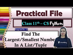 P#12 -Class 11CS -Python Practical File | Suggested Practical List |Largest/Smallest In A List/Tuple