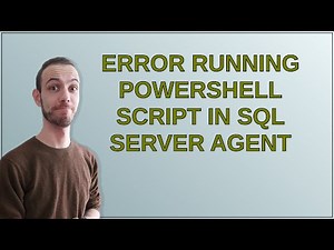 Dba: Error running Powershell Script in SQL Server Agent