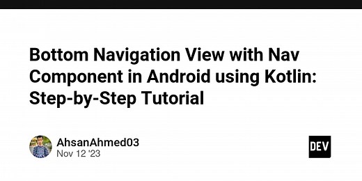 Bottom Navigation View with Nav Component in Android using Kotlin: Step-by-Step Tutorial