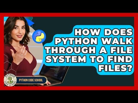 How Does Python Walk Through A File System To Find Files? - Python Code School