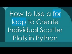How to Use a for loop to Create Individual Scatter Plots in Python