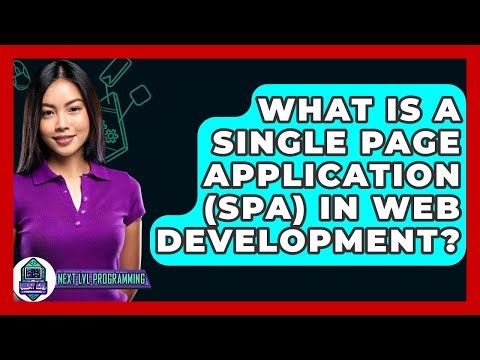 What Is A Single Page Application (SPA) In Web Development? - Next LVL Programming