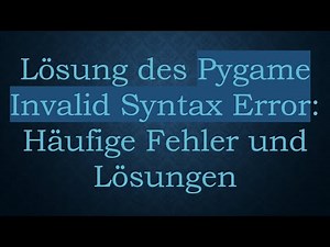 Lösung des Pygame Invalid Syntax Error: Häufige Fehler und Lösungen
