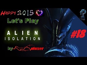 ALIEN ISOLATION #18 *HORROR* Im All hört dich keiner schreien! {Schwer} Let's Play [Ger HD+ blind]