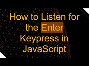 How to Listen for the Enter Keypress in JavaScript