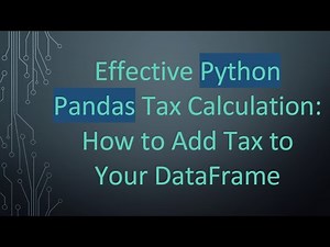 Effective Python Pandas Tax Calculation: How to Add Tax to Your DataFrame