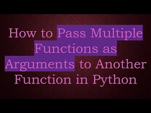 How to Pass Multiple Functions as Arguments to Another Function in Python