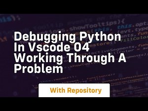 Debugging python in vscode 04 working through a problem