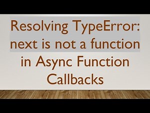 Resolving TypeError: next is not a function in Async Function Callbacks