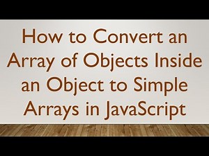 How to Convert an Array of Objects Inside an Object to Simple Arrays in JavaScript