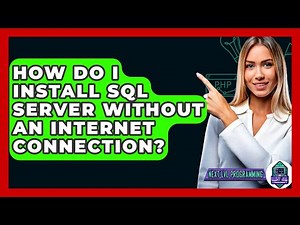 How Do I Install SQL Server Without An Internet Connection? - Next LVL Programming