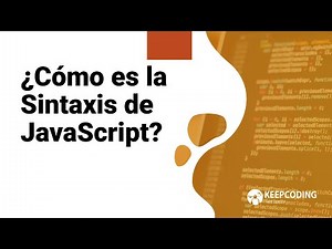 ¿Cómo es la Sintaxis de JavaScript?