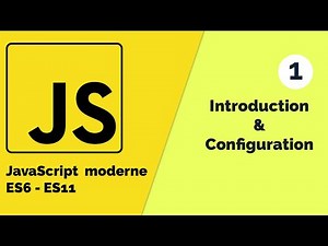 Javascript moderne (ES6 - ES11) #1 Introduction et Configuration [Tuto fr]