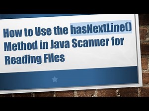 How to Use the hasNextLine() Method in Java Scanner for Reading Files