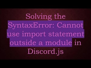 Solving the SyntaxError: Cannot use import statement outside a module in Discord.js
