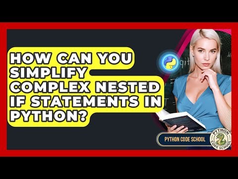 How Can You Simplify Complex Nested If Statements In Python? - Python Code School