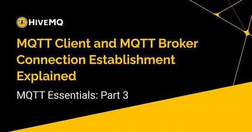 MQTT Client, MQTT Broker, and MQTT Server Connection Establishment Explained – MQTT Essentials: Part 3