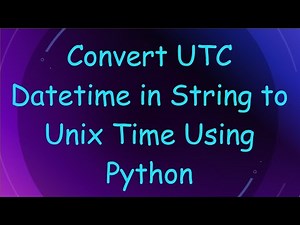 Convert UTC Datetime in String to Unix Time Using Python