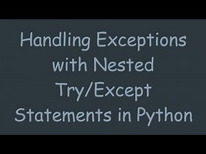 Handling Exceptions with Nested Try/Except Statements in Python