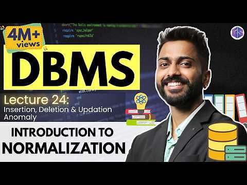 Lec-24: Introduction to Normalization | Insertion, Deletion & Updation Anomaly