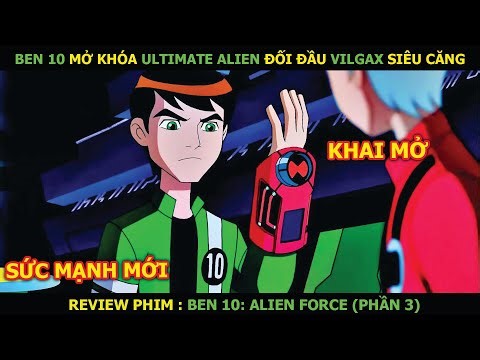 Review Phim: Ben 10 Mở Khóa Ultimate Alien Đối Đầu Vilgax Siêu Căng | Ben 10 Alien Force Phần 3