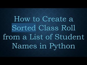 How to Create a Sorted Class Roll from a List of Student Names in Python