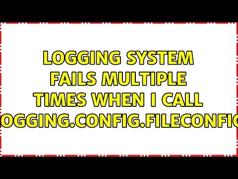 Logging system fails multiple times when I call logging.config.fileConfig