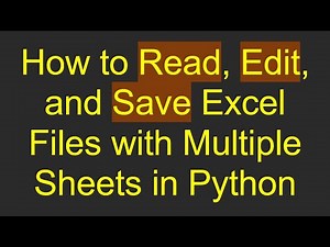 How to Read, Edit, and Save Excel Files with Multiple Sheets in Python