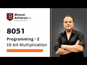 8051 | Programming - 2 | 16 bit Multiplication | Assembly Language Microcontroller | Bharat Acharya