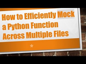 How to Efficiently Mock a Python Function Across Multiple Files